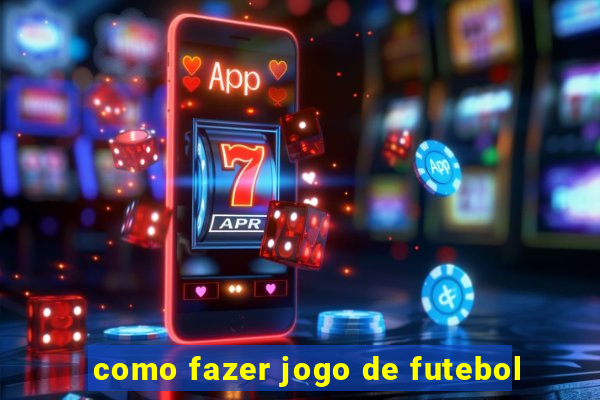 como fazer jogo de futebol