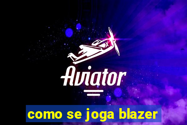 como se joga blazer