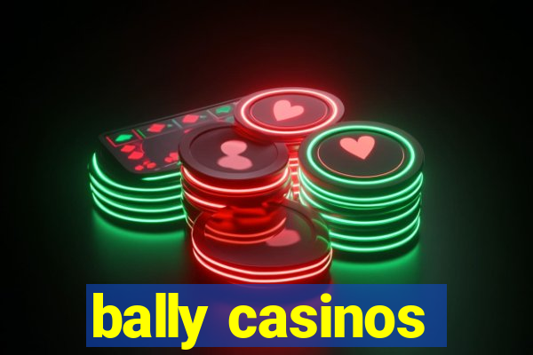 bally casinos