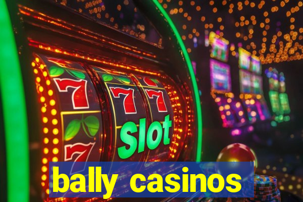 bally casinos