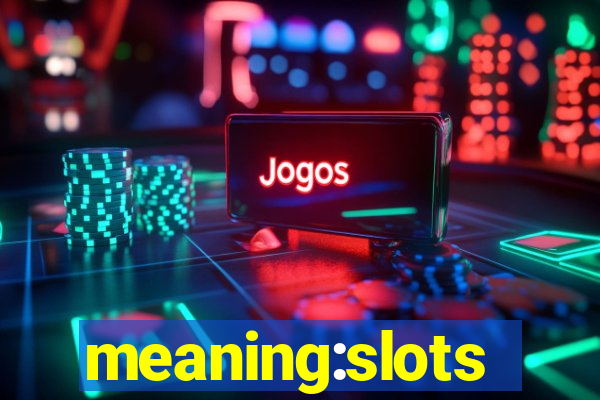 meaning:slots