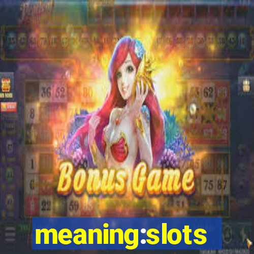 meaning:slots