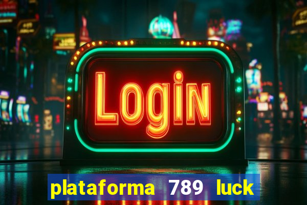 plataforma 789 luck é confiável