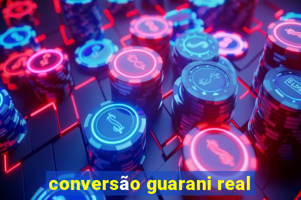 conversão guarani real