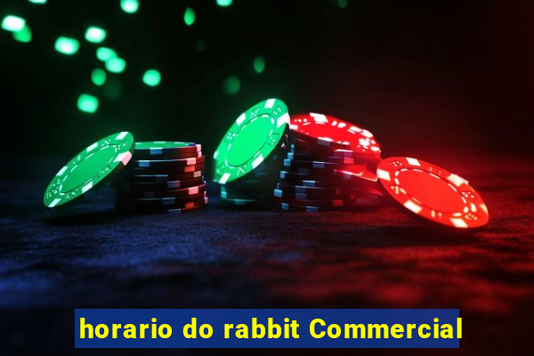 horario do rabbit Commercial