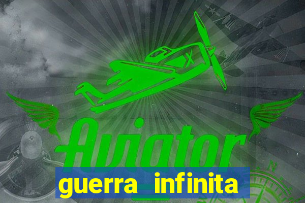 guerra infinita online dublado