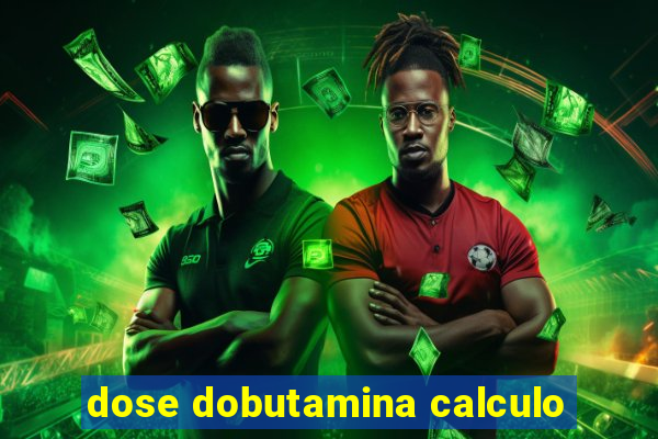 dose dobutamina calculo