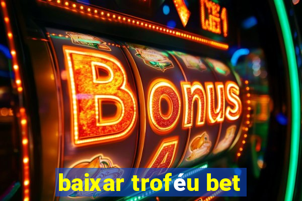 baixar troféu bet