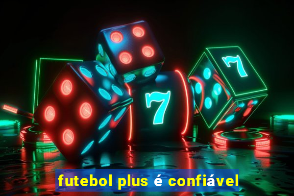 futebol plus é confiável