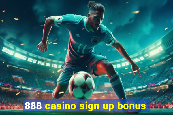 888 casino sign up bonus