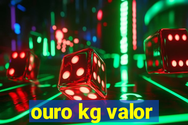 ouro kg valor