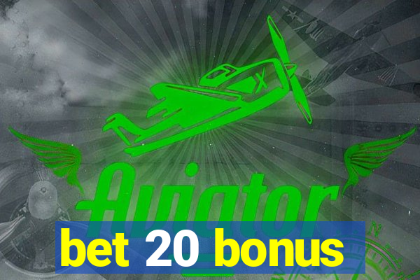 bet 20 bonus