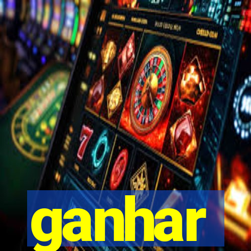 ganhar