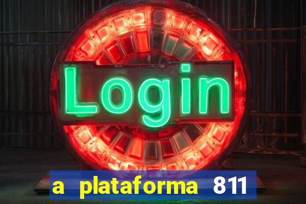 a plataforma 811 bet é confiável