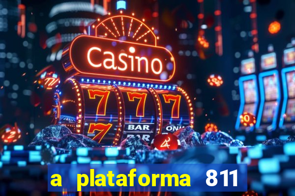 a plataforma 811 bet é confiável