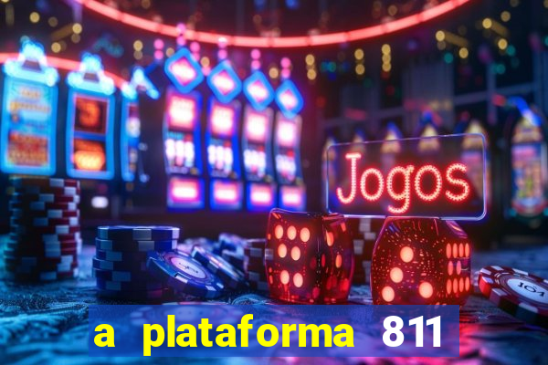 a plataforma 811 bet é confiável