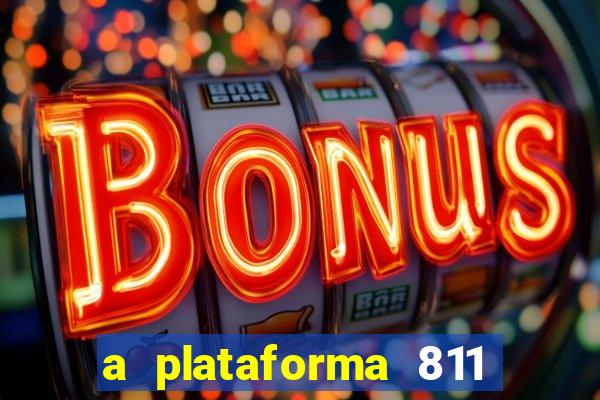 a plataforma 811 bet é confiável