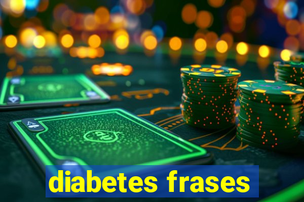 diabetes frases