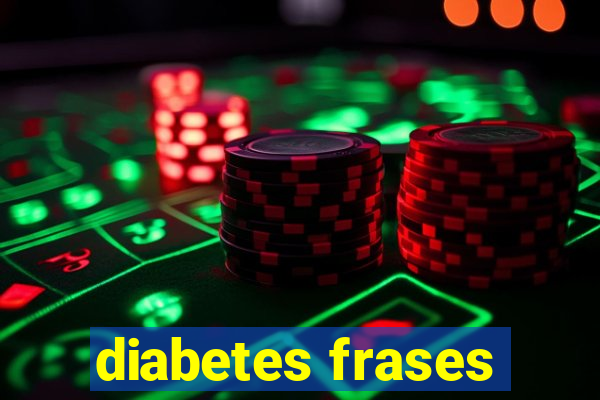 diabetes frases