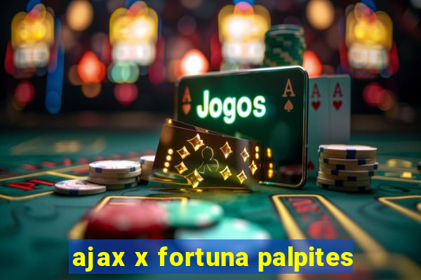 ajax x fortuna palpites