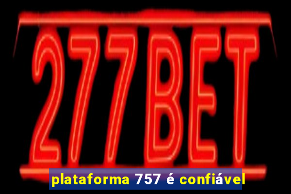 plataforma 757 é confiável