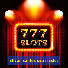 silvan santos sua musica