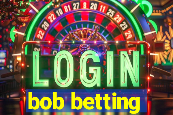 bob betting