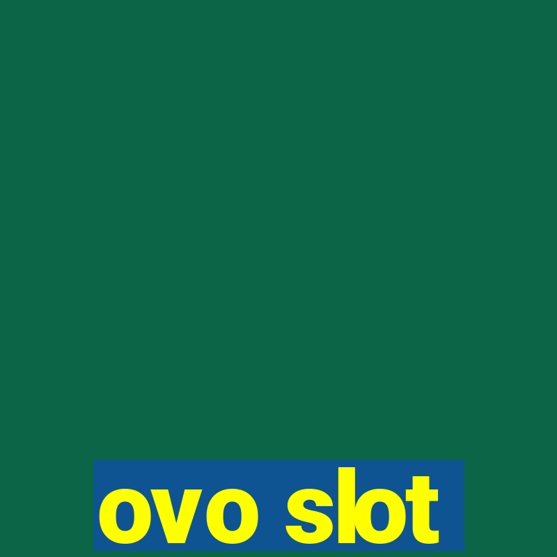 ovo slot