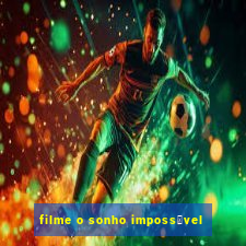 filme o sonho imposs铆vel