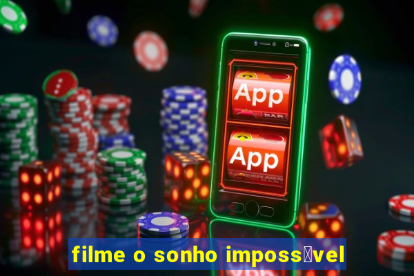 filme o sonho imposs铆vel