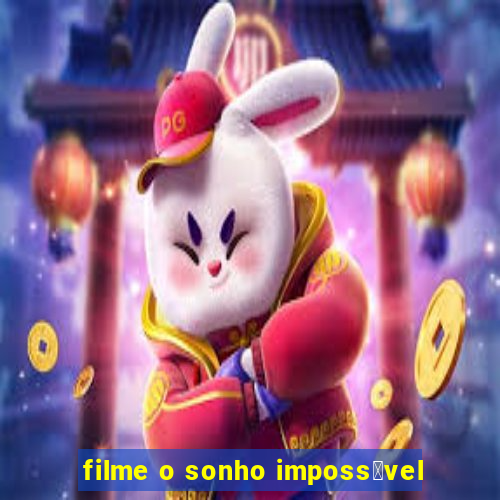 filme o sonho imposs铆vel