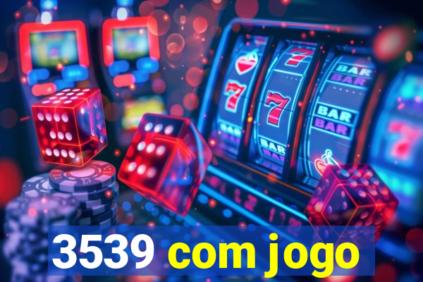 3539 com jogo