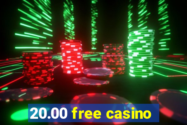 20.00 free casino