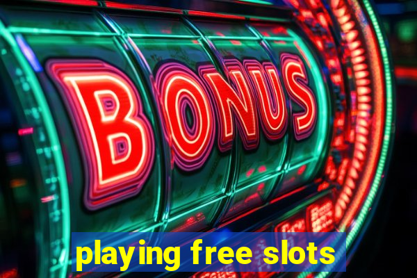 playing free slots