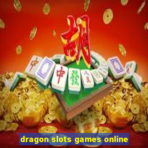 dragon slots games online