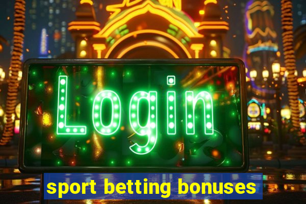 sport betting bonuses