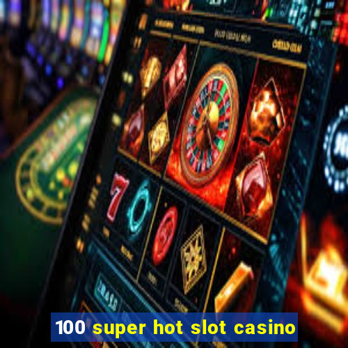 100 super hot slot casino