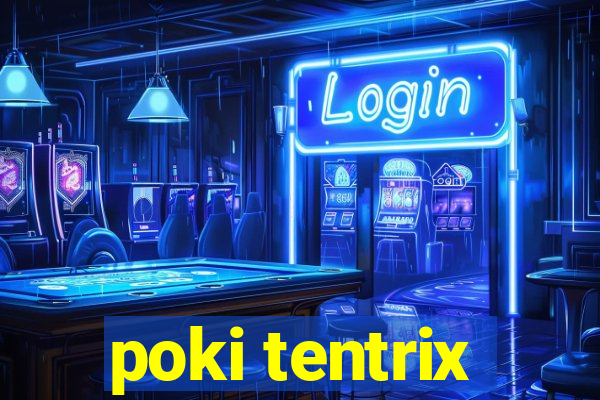 poki tentrix