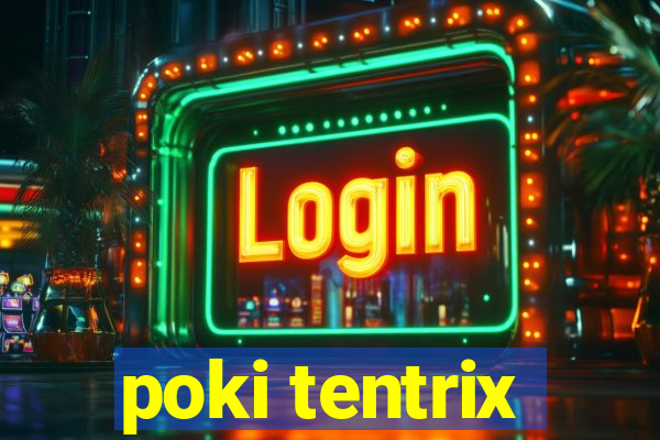 poki tentrix