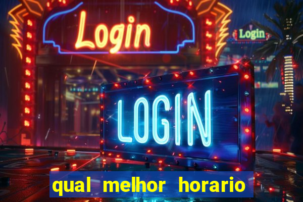 qual melhor horario para jogar na brabet