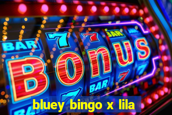 bluey bingo x lila