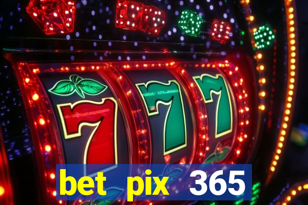 bet pix 365 b么nus cadastro