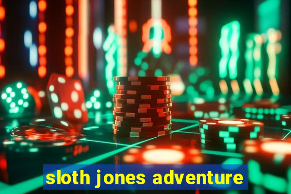 sloth jones adventure