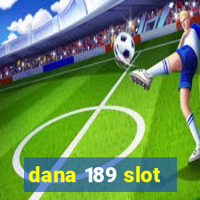 dana 189 slot