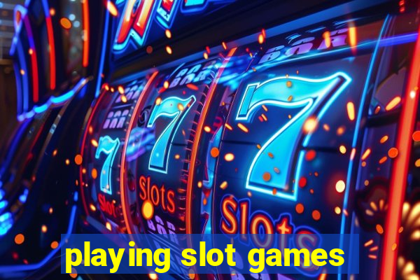 playing slot games