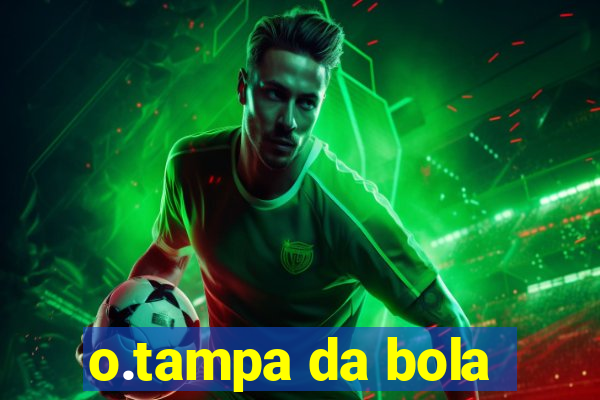 o.tampa da bola