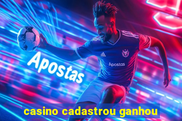 casino cadastrou ganhou