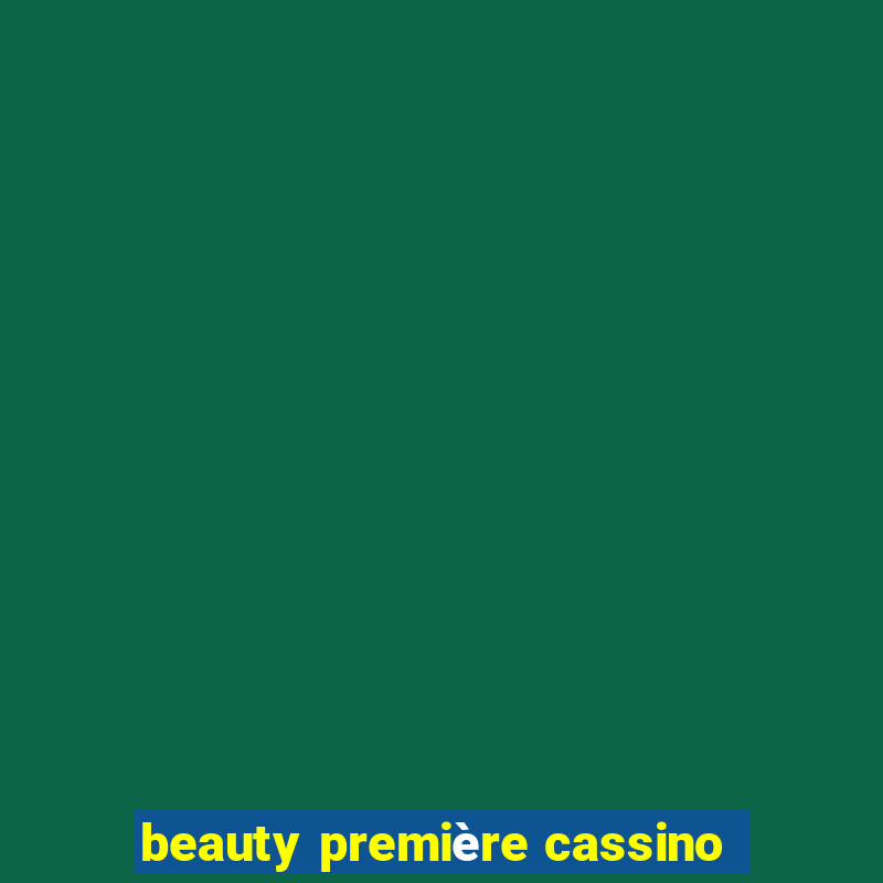 beauty première cassino