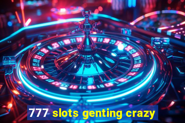 777 slots genting crazy