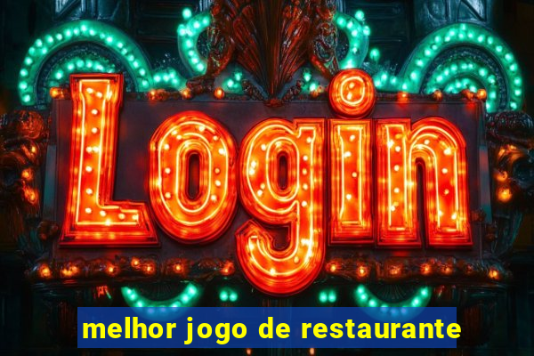 melhor jogo de restaurante